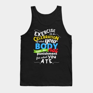 Exercise Is A Celebration Of What Your Body Can Do, Not Punishment For What You Ate Tank Top